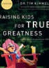 Part 3 - Raising Kids For True Greatness